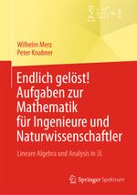 Endlich gelöst! Aufgaben zur Mathematik für Ingenieure und Naturwissenschaftler Cover des Buches Endlich gelöst! Aufgaben zur Mathematik für Ingenieure und Naturwissenschaftler (ISBN: 9783642545283)