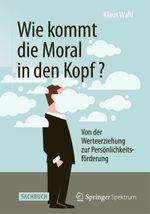 Wie kommt die Moral in den Kopf? Cover des Buches Wie kommt die Moral in den Kopf? (ISBN: 9783642554063)