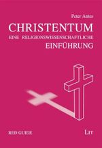 Das Christentum: Eine Einführung: Eine religionswissenscfhaftliche Einführung (Red Guide) Cover des Buches Das Christentum: Eine Einführung: Eine religionswissenscfhaftliche Einführung (Red Guide) (ISBN: 9783643115737)