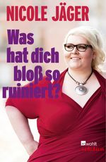 Was hat dich bloß so ruiniert? Cover des Buches Was hat dich bloß so ruiniert? (ISBN: 9783644400658)
