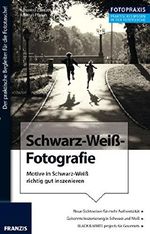 Foto Praxis Schwarzweiß Fotografie: Motive in Schwarz-Weiß richtig gut inszenieren Cover des Buches Foto Praxis Schwarzweiß Fotografie: Motive in Schwarz-Weiß richtig gut inszenieren (ISBN: 9783645223386)