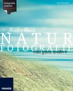 Naturfotografie mal ganz anders Cover des Buches Naturfotografie mal ganz anders (ISBN: 9783645603614)