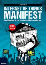 Internet of Things Manifest: Das Handbuch zur digitalen Weltrevolution: 50+ Projekte für ArduinoTM, ESP8266 und Raspberry Pi Cover des Buches Internet of Things Manifest: Das Handbuch zur digitalen Weltrevolution: 50+ Projekte für ArduinoTM, ESP8266 und Raspberry Pi (ISBN: 9783645604857)