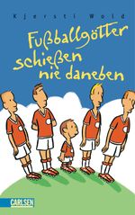 Fußballgötter schießen nie daneben Cover des Buches Fußballgötter schießen nie daneben (ISBN: 9783646922387)