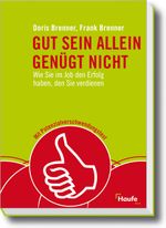 Gut sein allein genügt nicht: Wie Sie im Job den Erfolg haben, den Sie verdienen. (Haufe Sachbuch Wirtschaft) Cover des Buches Gut sein allein genügt nicht: Wie Sie im Job den Erfolg haben, den Sie verdienen. (Haufe Sachbuch Wirtschaft) (ISBN: 9783648010938)