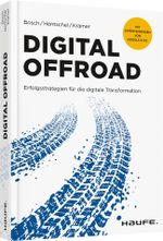 Digital Offroad: Erfolgsstrategien für die digitale Transformation (Haufe Fachbuch) Cover des Buches Digital Offroad: Erfolgsstrategien für die digitale Transformation (Haufe Fachbuch) (ISBN: 9783648109311)