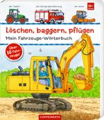 Löschen, baggern, pflügen: Mein Fahrzeuge-Wörterbuch Cover des Buches Löschen, baggern, pflügen: Mein Fahrzeuge-Wörterbuch (ISBN: 9783649650805)