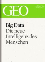 Big Data: Die neue Intelligenz des Menschen (GEO eBook) Cover des Buches Big Data: Die neue Intelligenz des Menschen (GEO eBook) (ISBN: 9783652003636)