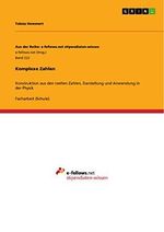 Komplexe Zahlen: Konstruktion aus den reellen Zahlen, Darstellung und Anwendung in der Physik Cover des Buches Komplexe Zahlen: Konstruktion aus den reellen Zahlen, Darstellung und Anwendung in der Physik (ISBN: 9783656007173)