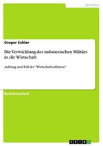 Die Verwicklung des indonesischen Militärs in die Wirtschaft: Aufstieg und Fall der "Wirtschaftsoffiziere" Cover des Buches Die Verwicklung des indonesischen Militärs in die Wirtschaft: Aufstieg und Fall der "Wirtschaftsoffiziere" (ISBN: 9783656051145)