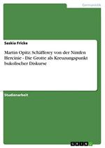 Martin Opitz: Schäfferey von der Nimfen Hercinie - Die Grotte als Kreuzungspunkt bukolischer Diskurse Cover des Buches Martin Opitz: Schäfferey von der Nimfen Hercinie - Die Grotte als Kreuzungspunkt bukolischer Diskurse (ISBN: 9783656133582)