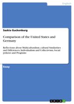 Comparison of the United States and Germany: Reflections about Multiculturalism, cultural Similarities and Differences, Individualism and Collectivism, Social policies and Programs Cover des Buches Comparison of the United States and Germany: Reflections about Multiculturalism, cultural Similarities and Differences, Individualism and Collectivism, Social policies and Programs (ISBN: 9783656167624)