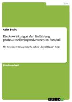 Die Auswirkungen der Einführung professioneller Jugendzentren im Fussball: Mit besonderem Augenmerk auf die "Local Player"-Regel Cover des Buches Die Auswirkungen der Einführung professioneller Jugendzentren im Fussball: Mit besonderem Augenmerk auf die "Local Player"-Regel (ISBN: 9783656221555)