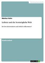 Leibniz und die bestmögliche Welt: Ist Gott determiniert und sittlich vollkommen? Cover des Buches Leibniz und die bestmögliche Welt: Ist Gott determiniert und sittlich vollkommen? (ISBN: 9783656473510)
