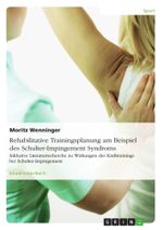 Rehabilitative Trainingsplanung am Beispiel des Schulter-Impingement Syndroms Cover des Buches Rehabilitative Trainingsplanung am Beispiel des Schulter-Impingement Syndroms (ISBN: 9783656505778)
