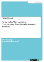Fachgerechte Warenannahme (Unterweisung Einzelhandelskaufmann / -kauffrau) Cover des Buches Fachgerechte Warenannahme (Unterweisung Einzelhandelskaufmann / -kauffrau) (ISBN: 9783656551546)
