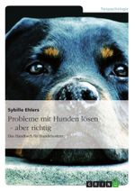 Probleme mit Hunden lösen aber richtig Cover des Buches Probleme mit Hunden lösen aber richtig (ISBN: 9783656557753)