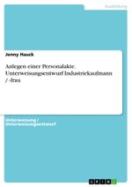 Anlegen einer Personalakte. Unterweisungsentwurf Industriekaufmann / -frau Cover des Buches Anlegen einer Personalakte. Unterweisungsentwurf Industriekaufmann / -frau (ISBN: 9783656574248)
