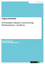 Personalakte anlegen (Unterweisung Bürokaufmann / -kauffrau) Cover des Buches Personalakte anlegen (Unterweisung Bürokaufmann / -kauffrau) (ISBN: 9783656628644)