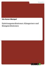 Einleitungsmeditationen. Klangreisen und Klangmeditationen Cover des Buches Einleitungsmeditationen. Klangreisen und Klangmeditationen (ISBN: 9783656658832)