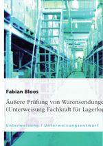 Äußere Prüfung von Warensendungen (Unterweisung Fachkraft für Lagerlogistik) Cover des Buches Äußere Prüfung von Warensendungen (Unterweisung Fachkraft für Lagerlogistik) (ISBN: 9783656696001)