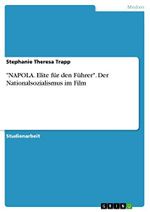 "NAPOLA. Elite für den Führer". Der Nationalsozialismus im Film Cover des Buches "NAPOLA. Elite für den Führer". Der Nationalsozialismus im Film (ISBN: 9783656885054)