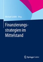 Finanzierungsstrategien im Mittelstand Cover des Buches Finanzierungsstrategien im Mittelstand (ISBN: 9783658000387)