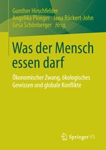 Was der Mensch essen darf: Ökonomischer Zwang, ökologisches Gewissen und globale Konflikte Cover des Buches Was der Mensch essen darf: Ökonomischer Zwang, ökologisches Gewissen und globale Konflikte (ISBN: 9783658014650)