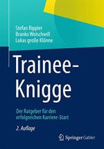 Trainee-Knigge: Der Ratgeber für den erfolgreichen Karriere-Start Cover des Buches Trainee-Knigge: Der Ratgeber für den erfolgreichen Karriere-Start (ISBN: 9783658017989)