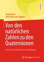 Von den natürlichen Zahlen zu den Quaternionen: Basiswissen Zahlbereiche und Algebra Cover des Buches Von den natürlichen Zahlen zu den Quaternionen: Basiswissen Zahlbereiche und Algebra (ISBN: 9783658020545)