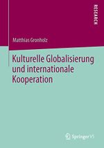 Kulturelle Globalisierung und internationale Kooperation Cover des Buches Kulturelle Globalisierung und internationale Kooperation (ISBN: 9783658031565)