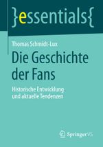Die Geschichte der Fans: Historische Entwicklung und aktuelle Tendenzen (essentials) Cover des Buches Die Geschichte der Fans: Historische Entwicklung und aktuelle Tendenzen (essentials) (ISBN: 9783658068509)