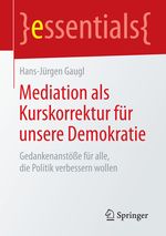 Mediation als Kurskorrektur für unsere Demokratie Cover des Buches Mediation als Kurskorrektur für unsere Demokratie (ISBN: 9783658076429)