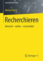 Recherchieren: klassisch - online - crossmedial (Journalistische Praxis) Cover des Buches Recherchieren: klassisch - online - crossmedial (Journalistische Praxis) (ISBN: 9783658087210)
