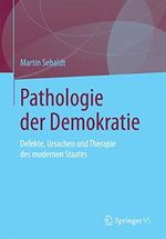 Pathologie der Demokratie: Defekte, Ursachen und Therapie des modernen Staates Cover des Buches Pathologie der Demokratie: Defekte, Ursachen und Therapie des modernen Staates (ISBN: 9783658095178)