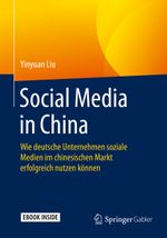 Social Media in China: Wie deutsche Unternehmen soziale Medien im chinesischen Markt erfolgreich nutzen können Cover des Buches Social Media in China: Wie deutsche Unternehmen soziale Medien im chinesischen Markt erfolgreich nutzen können (ISBN: 9783658112318)