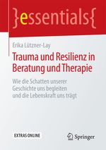 Trauma und Resilienz in Beratung und Therapie: Wie die Schatten unserer Geschichte uns begleiten und die Lebenskraft uns trägt (essentials) Cover des Buches Trauma und Resilienz in Beratung und Therapie: Wie die Schatten unserer Geschichte uns begleiten und die Lebenskraft uns trägt (essentials) (ISBN: 9783658121259)