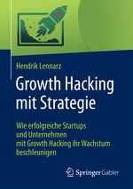 Growth Hacking mit Strategie: Wie erfolgreiche Startups und Unternehmen mit Growth Hacking ihr Wachstum beschleunigen Cover des Buches Growth Hacking mit Strategie: Wie erfolgreiche Startups und Unternehmen mit Growth Hacking ihr Wachstum beschleunigen (ISBN: 9783658162306)