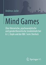 Mind Games: Über literarische, psychoanalytische und gendertheoretische Sendeinhalte bei A.C.Doyle und der BBC-Serie Sherlock Cover des Buches Mind Games: Über literarische, psychoanalytische und gendertheoretische Sendeinhalte bei A.C.Doyle und der BBC-Serie Sherlock (ISBN: 9783658174743)