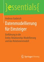 Datenmodellierung für Einsteiger: Einführung in die Entity-Relationship-Modellierung und das Relationenmodell (essentials) Cover des Buches Datenmodellierung für Einsteiger: Einführung in die Entity-Relationship-Modellierung und das Relationenmodell (essentials) (ISBN: 9783658190699)