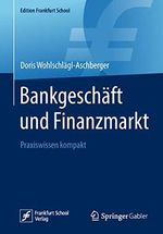 Bankgeschäft und Finanzmarkt: Praxiswissen kompakt (Edition Frankfurt School) Cover des Buches Bankgeschäft und Finanzmarkt: Praxiswissen kompakt (Edition Frankfurt School) (ISBN: 9783658237943)
