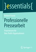 Professionelle Pressearbeit: Praxiswissen für Non-Profit-Organisationen (essentials) Cover des Buches Professionelle Pressearbeit: Praxiswissen für Non-Profit-Organisationen (essentials) (ISBN: 9783658267070)