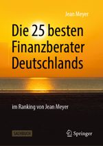 Die 25 besten Finanzberater Deutschlands im Ranking von Jean Meyer Cover des Buches Die 25 besten Finanzberater Deutschlands im Ranking von Jean Meyer (ISBN: 9783658275402)