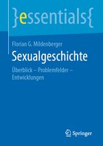 Sexualgeschichte: Überblick – Problemfelder – Entwicklungen (essentials) Cover des Buches Sexualgeschichte: Überblick – Problemfelder – Entwicklungen (essentials) (ISBN: 9783658278472)