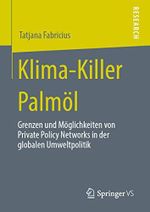 Klima-Killer Palmöl: Grenzen und Möglichkeiten von Private Policy Networks in der globalen Umweltpolitik Cover des Buches Klima-Killer Palmöl: Grenzen und Möglichkeiten von Private Policy Networks in der globalen Umweltpolitik (ISBN: 9783658280116)