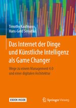 Das Internet der Dinge und Künstliche Intelligenz als Game Changer: Wege zu einem Management 4.0 und einer digitalen Architektur Cover des Buches Das Internet der Dinge und Künstliche Intelligenz als Game Changer: Wege zu einem Management 4.0 und einer digitalen Architektur (ISBN: 9783658283995)