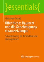 Öffentliches Baurecht und die Genehmigungsvoraussetzungen: Schnelleinstieg für Architekten und Bauingenieure (essentials) Cover des Buches Öffentliches Baurecht und die Genehmigungsvoraussetzungen: Schnelleinstieg für Architekten und Bauingenieure (essentials) (ISBN: 9783658305888)