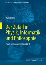 Der Zufall in Physik, Informatik und Philosophie: Zufall als Fundament der Welt (Die blaue Stunde der Informatik) Cover des Buches Der Zufall in Physik, Informatik und Philosophie: Zufall als Fundament der Welt (Die blaue Stunde der Informatik) (ISBN: 9783658320621)