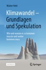 Klimawandel – Grundlagen und Spekulation: Wie und warum es so kommen musste und weiter kommen muss Cover des Buches Klimawandel – Grundlagen und Spekulation: Wie und warum es so kommen musste und weiter kommen muss (ISBN: 9783658355401)