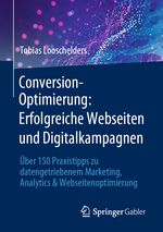 Conversion-Optimierung: Erfolgreiche Webseiten und Digitalkampagnen: Über 150 Praxistipps zu datengetriebenem Marketing, Analytics & Webseitenoptimierung Cover des Buches Conversion-Optimierung: Erfolgreiche Webseiten und Digitalkampagnen: Über 150 Praxistipps zu datengetriebenem Marketing, Analytics & Webseitenoptimierung (ISBN: 9783658385088)